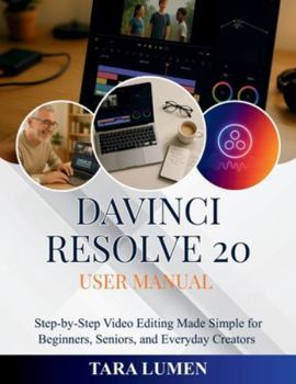 DaVinci Resolve 20 User Manual: Step-by-Step Video Editing Made Simple for Beginners, Seniors, and Everyday Creators (Tech Made Simple)