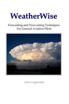 Paperback WeatherWise: Forecasting and Nowcasting Techniques for General Aviation Pilots Book