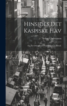 Hardcover Hinsides Det Kaspiske Hav: Fra En Orientrejse Ved Krigens Udbrud. [Danish] Book
