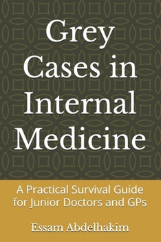 Grey Cases in Internal Medicine: A Practical Survival Guide for Junior Doctors and GPs (Medical E BOOKS)