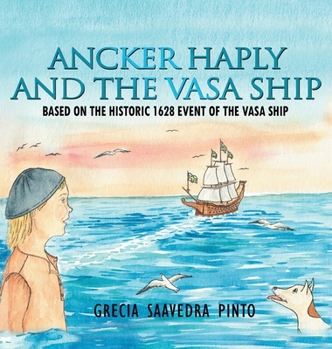 Hardcover Ancker Haply And The Vasa Ship: Based on the historic 1628 event of the Vasa Ship Book