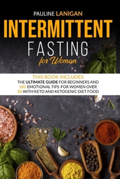 Paperback Intermittent Fasting for Woman This Book Includes: The Ultimate Guide for Beginners and 101 Emotional Tips for Woman Over 50 with Keto and Ketogenic D Book