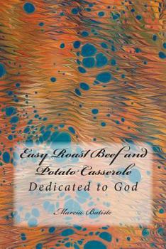 Paperback Easy Roast Beef and Potato Casserole: Dedicated to God Book