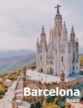 Paperback Barcelona Spain: Coffee Table Photography Travel Picture Book Album Of A Catalonia Spanish Country And City In Southern Europe Large Size Photos Cover Book