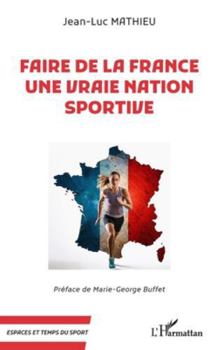 Faire de la France une vraie nation sportive (Espaces Et Temps Du Sport) (French Edition)