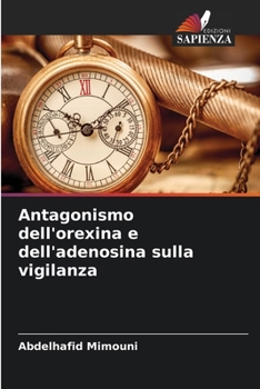 Antagonismo dell'orexina e dell'adenosina sulla vigilanza (Italian Edition)