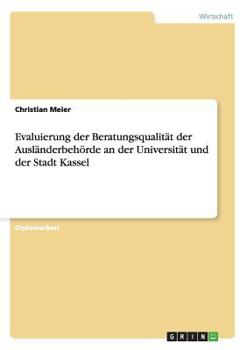 Paperback Evaluierung der Beratungsqualität der Ausländerbehörde an der Universität und der Stadt Kassel [German] Book
