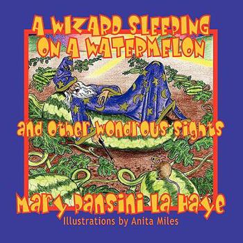 Paperback A Wizard Sleeping on a Watermelon and Other Wondrous Sights Book