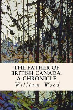 Paperback The Father of British Canada: A Chronicle: A Chronicle of Carleton Book