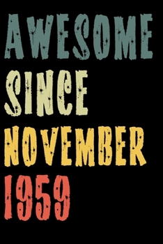 Awesome Since November 1959: Perfect Notebook for Home or School, Writing Poetry, use as a Diary, Gratitude Writing, Travel Journal or Dream Journal. Birthday Gift