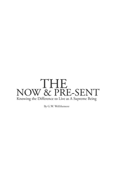 Paperback The NOW & PRE-SENT: Knowing The Difference to Live as a Supreme Being Book