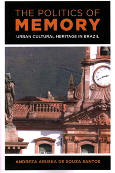 Paperback The Politics of Memory: Urban Cultural Heritage in Brazil Book