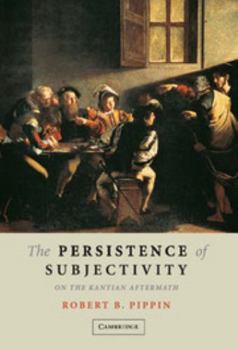 Hardcover The Persistence of Subjectivity: On the Kantian Aftermath Book