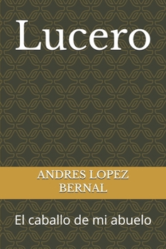 Lucero: El caballo de mi abuelo (Spanish Edition)