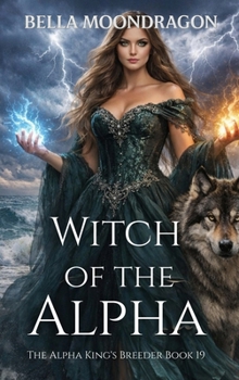 Witch of the Alpha: The Alpha King's Breeder Book 19