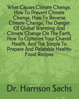 Paperback What Causes Climate Change, How To Prevent Climate Change, How To Reverse Climate Change, The Danger Of Global Warming And Climate Change On The Earth Book
