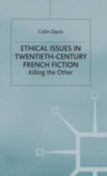 Hardcover Ethical Issues in Twentieth Century French Fiction: Killing the Other Book