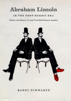 Hardcover Abraham Lincoln in the Post-Heroic Era: History and Memory in Late Twentieth-Century America Book