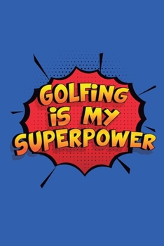 Paperback Golfing Is My Superpower: A 6x9 Inch Softcover Diary Notebook With 110 Blank Lined Pages. Funny Golfing Journal to write in. Golfing Gift and Su Book