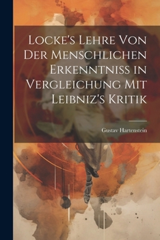 Paperback Locke's Lehre von der Menschlichen Erkenntniss in Vergleichung mit Leibniz's Kritik [German] Book