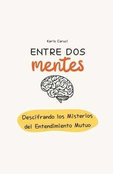 Paperback Entre dos mentes, descifrando los misterios del entendimiento mutuo [Spanish] Book