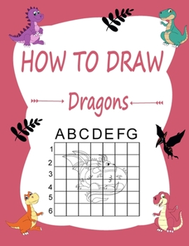 Paperback How to draw dragons: Learn how to draw using the easy grid method, great art gift your children and teens, boys and girls, for kids ages 4- Book