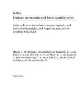 Paperback Solar Cycle Dynamics of Solar, Magnetospheric, and Heliospheric Particles, and Long-Term Atmospheric Coupling: Samplex Book