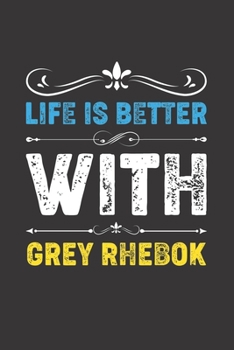 Paperback Life Is Better With Grey Rhebok: Funny Grey Rhebok Lovers Gifts Dot Grid Journal Notebook 6x9 120 Pages Book