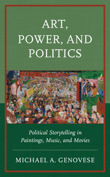 Hardcover Art, Power, and Politics: Political Storytelling in Paintings, Music, and Movies Book