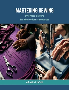 Paperback Mastering Sewing: Effortless Lessons for the Modern Seamstress Book