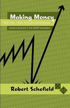 Paperback Making Money: High Risk, High Reward Strategies: Lessons learned in the 08/09 Recession Book