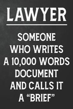 Paperback Lawyer Someone Who Writes A 10,000 Words Document And Calls It A Brief: Funny Lawyer Journal / Gag Lawyers Notebook / Appreciation Gift ( 6 x 9 - 110 Book