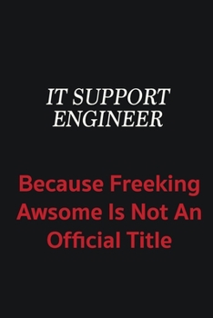 Paperback IT Support Engineer because freeking awsome is not an official title: Writing careers journals and notebook. A way towards enhancement Book