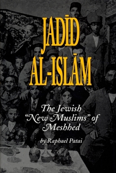 Jadid Al-Islam: Jewish New Muslims of Meshhed (Jewish Folklore & Anthropology) - Book  of the Raphael Patai Series in Jewish Folklore and Anthropology