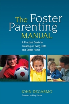 Paperback The Foster Parenting Manual: A Practical Guide to Creating a Loving, Safe and Stable Home Book