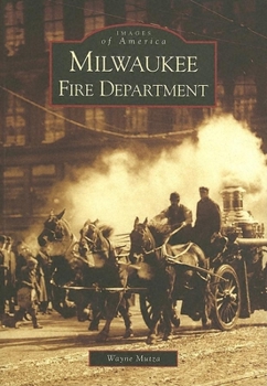 Milwaukee Fire Department (Images of America: Wisconsin) - Book  of the Images of America: Milwaukee, Wisconsin