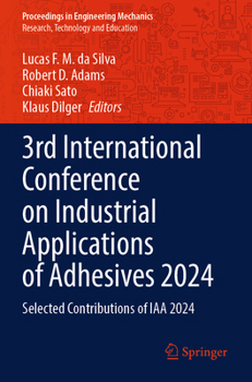 3rd International Conference on Industrial Applications of Adhesives 2024: Selected Contributions of IAA 2024