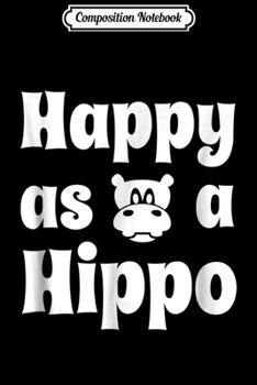 Composition Notebook: Hippo Campus Happy as a Hippo Journal/Notebook Blank Lined Ruled 6x9 100 Pages