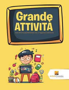 Paperback Grande Attività: Terzi Libri di Scuola Elementare Vol. 3 Aggiunta E Sottrazione [Italian] Book