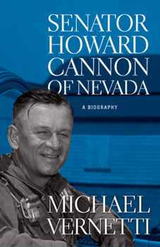 Senator Howard Cannon of Nevada: A Biography (Wilber S. Shepperson Series in Nevada History) - Book  of the Wilbur S. Shepperson Series in Nevada History
