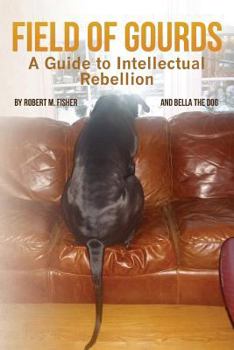 Paperback Field of Gourds: A Guide to Intellectual Rebellion Book