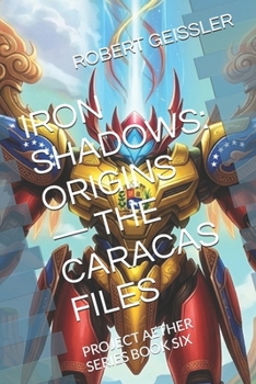 Iron Shadows: Origins - The Caracas Files: Project Aether Series Book Six