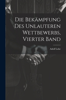 Paperback Die Bekämpfung des unlauteren Wettbewerbs, Vierter Band [German] Book