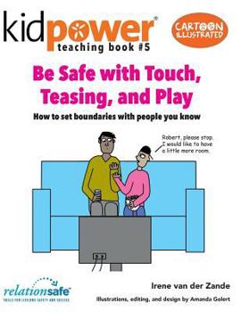 Paperback Be Safe with Touch, Teasing, & Play: How to Set Boundaries with People You Know Book