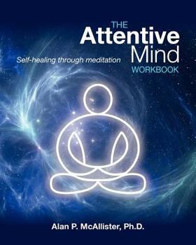 Paperback The Attentive Mind Workbook: Self-healing through meditation Book