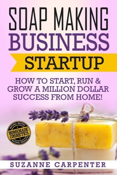 Paperback Soap Making Business Startup: How to Start, Run & Grow a Million Dollar Success From Home! Book