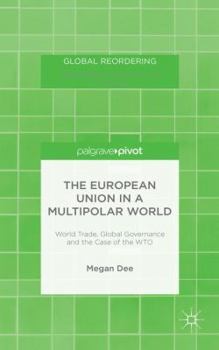 Hardcover The European Union in a Multipolar World: World Trade, Global Governance and the Case of the WTO Book