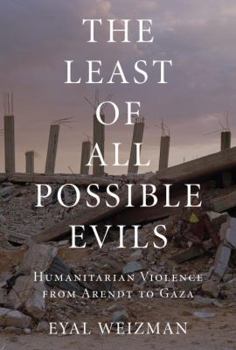 Hardcover The Least of All Possible Evils: Humanitarian Violence from Arendt to Gaza Book