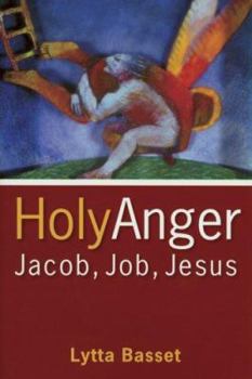 Paperback Holy Anger: Jacob, Job, Jesus Book