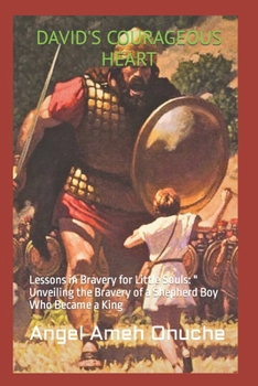 Paperback David's Courageous Heart: Lessons in Bravery for Little Souls: " Unveiling the Bravery of a Shepherd Boy Who Became a King Book